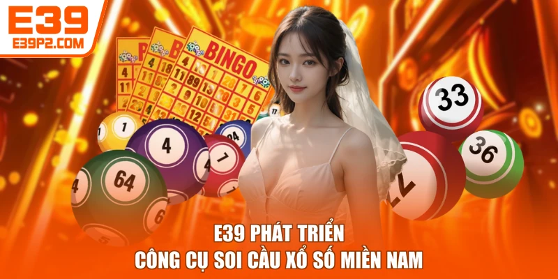 E39 phát triển công cụ soi cầu xổ số miền Nam