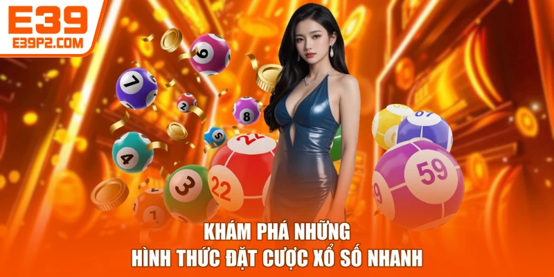 Khám phá những hình thức đặt cược xổ số nhanh