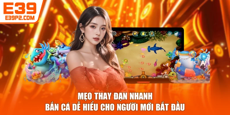 Mẹo Thay Đạn Nhanh Bắn Cá Dễ Hiểu Cho Người Mới Bắt Đầu