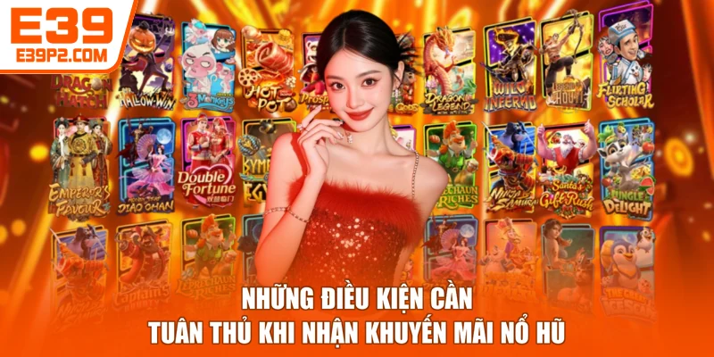 Những điều kiện cần tuân thủ khi nhận khuyến mãi nổ hũ