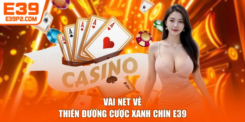 Vài nét về thiên đường cược xanh chín E39