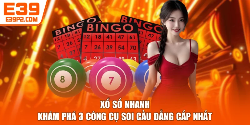 Xổ Số Nhanh - Khám Phá 3 Công Cụ Soi Cầu Đẳng Cấp Nhất